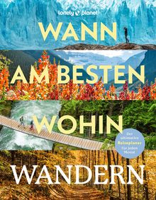 Wann am besten wohin Wandern, Lonely Planet: Lonely Planet Bildband