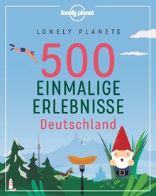 Lonely Planets 500 Einmalige Erlebnisse Deutschland, Lonely Planet: Lonely Planet Bildband